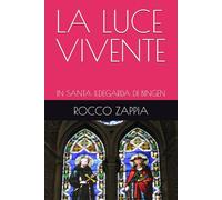 LA LUCE VIVENTE: IN SANTA ILDEGARDA DI BINGEN (MEDICINA SPIRITUALE)