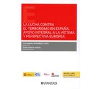 La Lucha Contra El Terrorismo En España. Apoyo Integral A La Victima Y