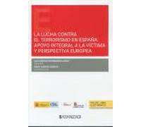 La lucha contra el terrorismo en España: apoyo integral a la víctima y perspectiva europea (Estudios)