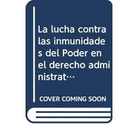 La lucha contra las inmunidades del poder en el derecho administrativo (Cuadernos)
