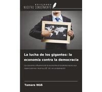 La lucha de los gigantes: la economía contra la democracia: La creciente influencia de la economía en la democracia y sus repercusiones: Austria y EE. UU. en comparación