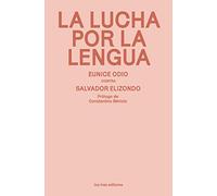 La lucha por la lengua: Eunice Odio contra Salvador Elizondo (LOS TRES EDITORES)