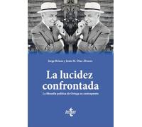 La lucidez confrontada – La filosofía política de Ortega en contrapunto – Tecnos
