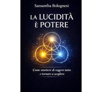 La lucidità è potere: Come smettere di reggere tutto e tornare a scegliere