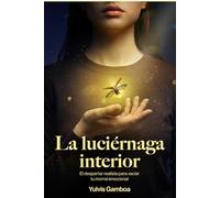 LA LUCIÉRNAGA INTERIOR: El despertar realista para vaciar tu morral emocional