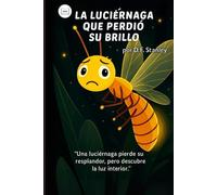 LA LUCIÉRNAGA QUE PERDIÓ SU BRILLO: Una luciérnaga pierde su resplandor, pero descubre la luz interior.