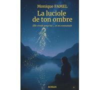 La luciole de ton ombre: Elle vivait pour lui... et se consumait