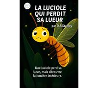 LA LUCIOLE QUI PERDIT SA LUEUR: Une luciole perd sa lueur, mais découvre la lumière intérieure
