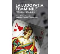 La ludopatia femminile. Problemi e soluzioni (Varia)