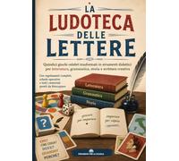 LA LUDOTECA DELLE LETTERE: Quindici giochi celebri trasformati in strumenti didattici per letteratura, grammatica, storia e scrittura creativa