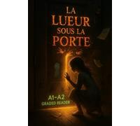 La Lueur sous la Porte: A slow-burn horror mystery for A1-A2 level French learners | Graded Reader for immersive language acquisition
