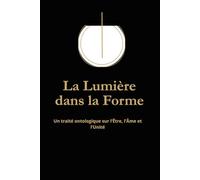 La Lumière dans la Forme: Un traité ontologique sur l’Être, l’Âme et l’Unité
