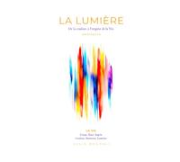LA LUMIÈRE : De la couleur, à l'origine de la Vie.: MANIFESTE de Julie MECHALI