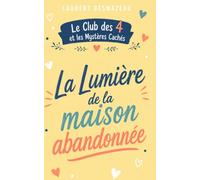 La Lumière de la maison abandonnée: Un roman d’enquête, d’aventure et de suspense pour les enfants de 8 à 12 ans (Le Club des 4 et les Mystères Cachés)
