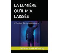 LA LUMIÈRE QU’IL M’A LAISSÉE: Un héritage d’amour et de valeurs