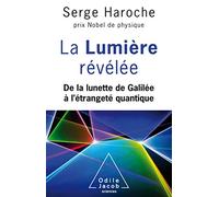 La lumière révélée: De la lunette de Galilée à l'étrangeté quantique