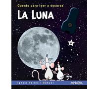 La Luna: Cuento para leer a oscuras (PRIMEROS LECTORES - Cuentos para leer a oscuras)