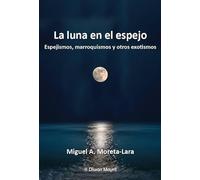 La luna en el espejo. Espejismos, marroquismos y otros exotismos