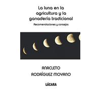 La luna en la agricultura y la ganadería tradicional: Recomendaciones y consejos