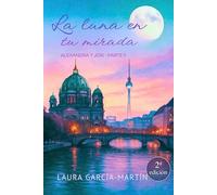 La luna en tu mirada: Una historia sobre cicatrices, libertad y segundas oportunidades. Trilogía Alexandra y Jon. Libro 2