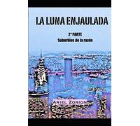 La luna enjaulada: 2ª parte - Suburbios de la razón