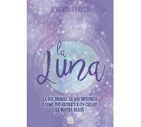 La Luna. La sua energia, la sua influenza e come può aiutarci a co-creare la nostra realtà