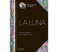 La Luna. Miti, scienza e mappe (Saggi)