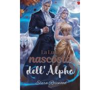 La Luna nascosta dell'Alpha: Una storia d'amore tra lupi mannari e compagni predestinati (serie Shadow Moon, libro 1)