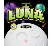 La Luna Para Niños: Libro infantil para aprender conceptos básicos, curiosidades, sus fases lunares, ¡y más! (Libros Infantiles Educativos)