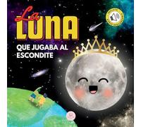 La Luna que Jugaba al Escondite: Un cuento infantil para aprender sobre las fases lunares (Libros ilustrados para niños)