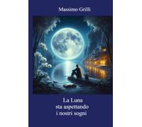 LA LUNA STA ASPETTANDO I NOSTRI SOGNI (La community di ilmiolibro.it)