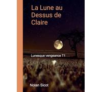La lune au dessus de Claire: Tome 1, Lunesque vengeance