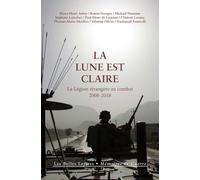 La Lune est claire: La Légion étrangère au combat (2008-2018): 30 (Memoires de Guerre)