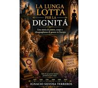 LA LUNGA LOTTA PER LA DIGNITÀ: Una storia di potere, corpo e disuguaglianza di genere in Europa
