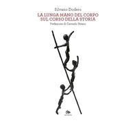 La lunga mano del corpo sul corso della storia
