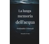 La lunga memoria dell'acqua: Un thriller tra guerra, segreti e abissi