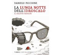 La lunga notte dell'Idroscalo. Il delitto Pasolini (Le notti della Repubblica)