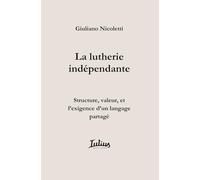 La lutherie indépendante: Structure, valeur, et l’exigence d’un langage partagé (The Independent Luthier Series)