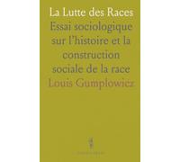 La Lutte des Races: Essai sociologique sur l’histoire et la construction sociale de la race