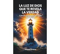 La Luz De Dios Que Te Revela La Verdad: Conoce Quién Eres En Cristo y Por Cristo