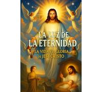LA LUZ DE LA ETERNIDAD LA VIDA Y LA GLORIA DE JESUCRISTO