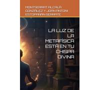 LA LUZ DE LA METAFÍSICA ESTÁ EN TU CHISPA DIVINA