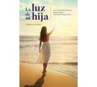 LA LUZ DE MI HIJA: UN VIAJE DE DUELO, SANACIÓN Y TRANSFORMACIÓN