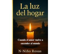 La Luz del Hogar: Cuando el amor vuelve a encender al mundo