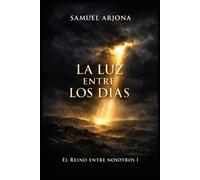 La Luz entre los días: Novela histórica basada en el Evangelio según Mateo: El Reino entre nosotros I