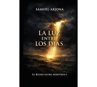 La Luz entre los días: Novela histórica basada en el Evangelio según Mateo: El Reino entre nosotros I