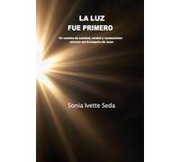 LA LUZ FUE PRIMERO: Un camino de sanidad, verdad y restauración a través del Evangelio de Juan.