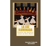 La luz iIuminada: Poesia de Jalal al-Din Rumi