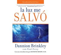 La luz me salvó: Las revelaciones de un hombre que murio dos veces
