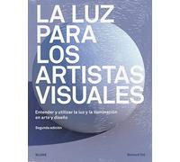 La luz para los artistas visuales: Entender y utilizar la luz y la iluminación en arte y diseño (BLUME)